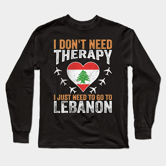 I Don't Need Therapy I Just Need to Go to Lebanon Long Sleeve T-Shirt by BramCrye